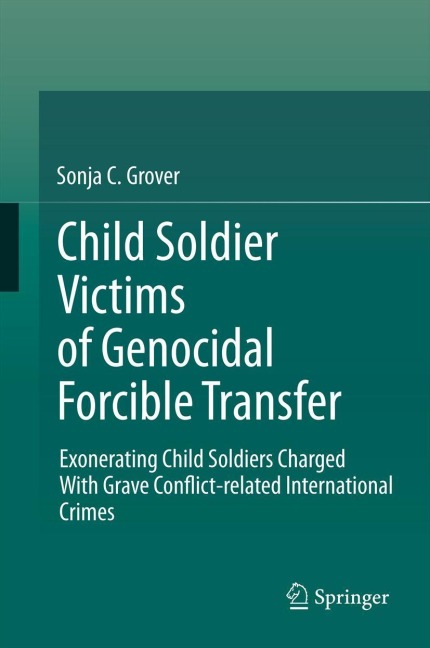 Child Soldier Victims of Genocidal Forcible Transfer: Exonerating Child Soldiers Charged With Grave Conflict-related International Crimes