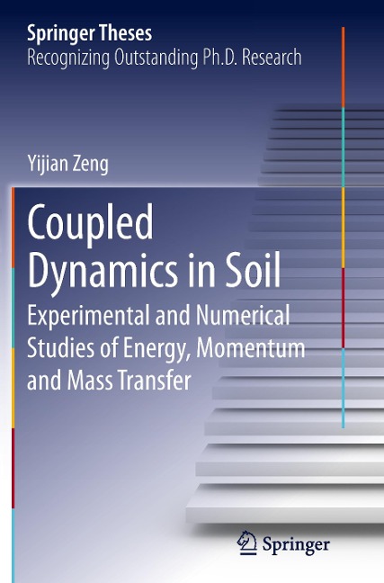 Coupled Dynamics in Soil: Experimental and Numerical Studies of Energy, Momentum and Mass Transfer