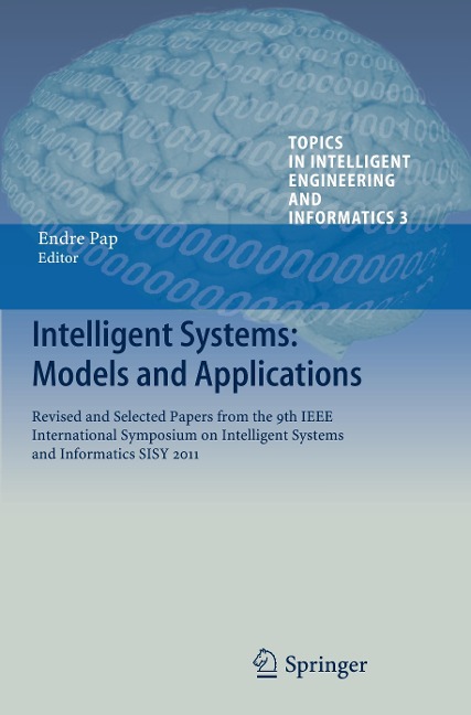 Intelligent Systems: Models and Applications: Revised and Selected Papers from the 9th IEEE International Symposium on Intelligent Systems and Informatics SISY 2011