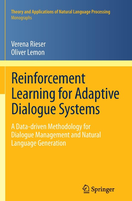 Reinforcement Learning for Adaptive Dialogue Systems: A Data-driven Methodology for Dialogue Management and Natural Language Generation