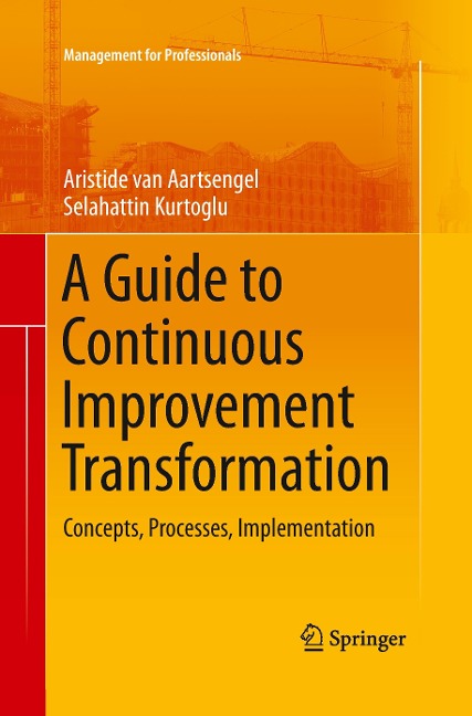 A Guide to Continuous Improvement Transformation: Concepts, Processes, Implementation