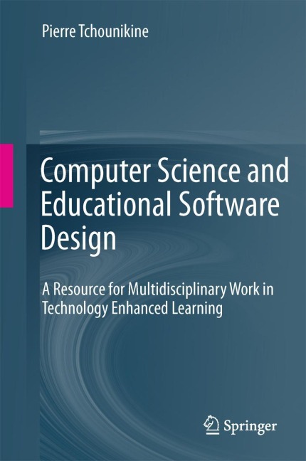 Computer Science and Educational Software Design: A Resource for Multidisciplinary Work in Technology Enhanced Learning