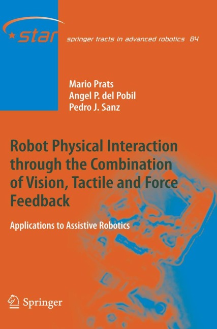 Robot Physical Interaction through the combination of Vision, Tactile and Force Feedback: Applications to Assistive Robotics