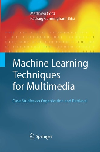 Machine Learning Techniques for Multimedia Case Studies on Organization and Retrieval