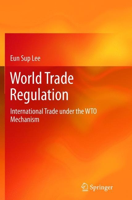 World Trade Regulation: International Trade under the WTO Mechanism