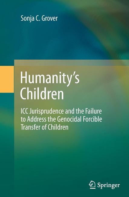 Humanitys Children: ICC Jurisprudence and the Failure to Address the Genocidal Forcible Transfer of Children