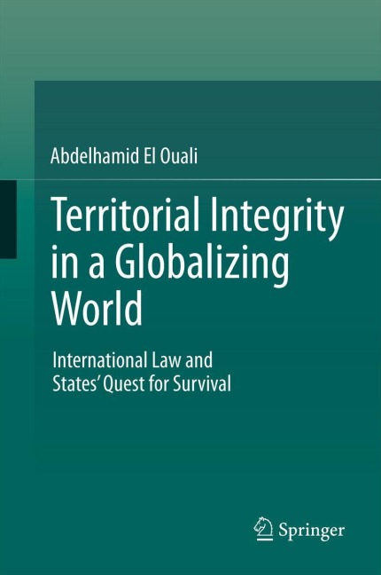 Territorial Integrity in a Globalizing World: International Law and States Quest for Survival