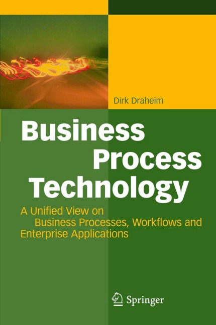 Business Process Technology: A Unified View on Business Processes, Workflows and Enterprise Applications