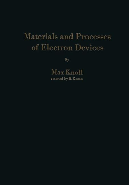 Materials and Processes of Electron Devices: Werkstoffe und Verfahren zur Herstellung von Entladungsgeräten / Matériaux et procédés pour la construction dappareils de décharges électriques / Materiales y procesos de fabricación para elementos electrónicos