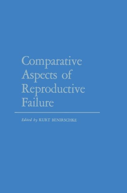 Comparative Aspects of Reproductive Failure: An International Conference at Dartmouth Medical School, Hanover, N.H.-July 25-29, 1966