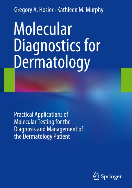 Molecular Diagnostics for Dermatology: Practical Applications of Molecular Testing for the Diagnosis and Management of the Dermatology Patient