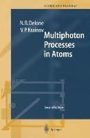 Multiphoton Processes in Atoms: Second Enlarged and Updated Edition With 122 Figures and 11 Tables