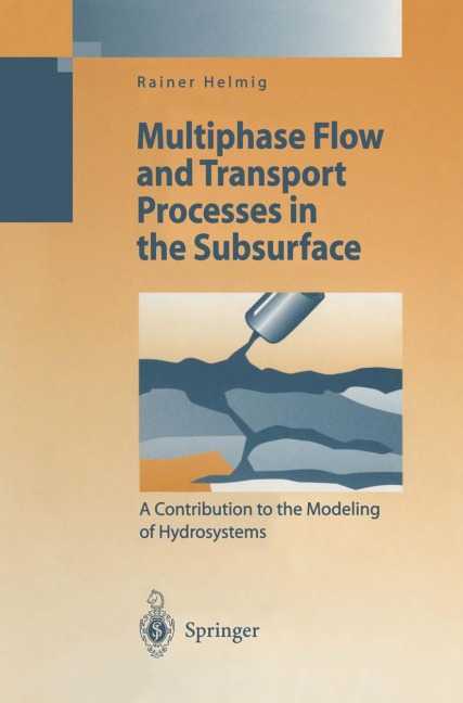 Multiphase Flow and Transport Processes in the Subsurface: A Contribution to the Modeling of Hydrosystems
