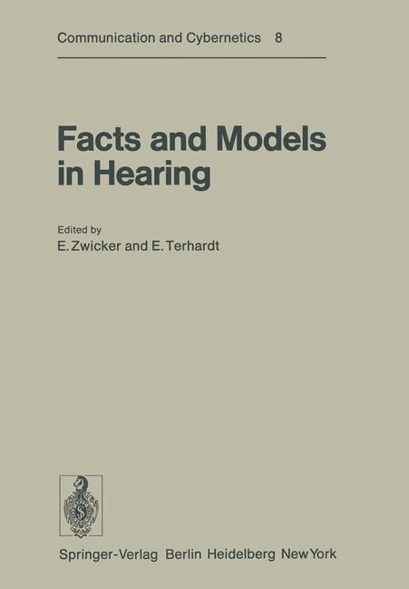 Facts and Models in Hearing: Proceedings of the Symposium on Psychophysical Models and Physiological Facts in Hearing, held at Tutzing, Oberbayern, Federal Republic of Germany, April 22-26, 1974