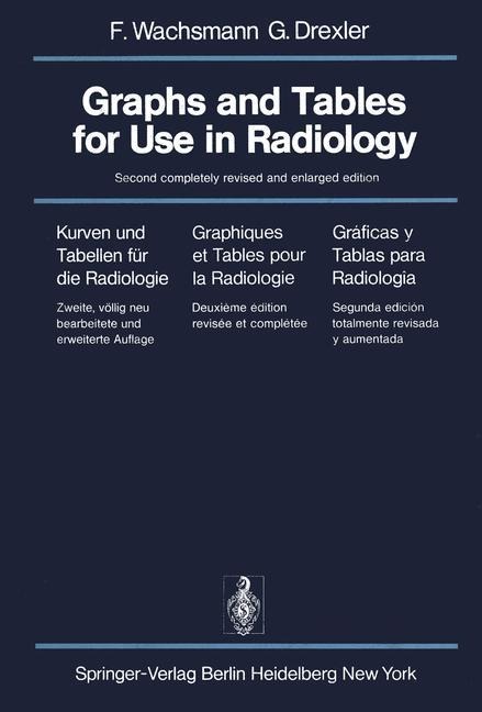 Graphs and Tables for Use in Radiology / Kurven und Tabellen für die Radiologie / Graphiques et Tables pour la Radiologie / Gráficas y Tablas para Radiología: Kurven und Tabellen für die Radiologie / Graphiques et tables pour la Radiologie / Graficas y Ta