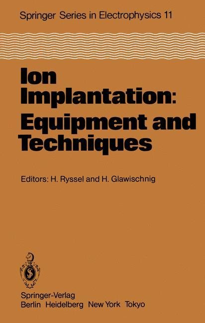 Ion Implantation: Equipment and Techniques: Proceedings of the Fourth International Conference Berchtesgaden, Fed. Rep. of Germany, September 13-17, 1982