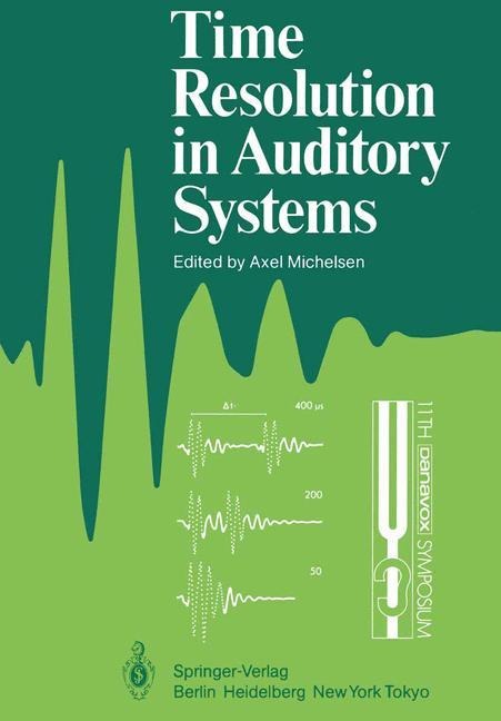 Time Resolution in Auditory Systems: Proceedings of the 11th Danavox Symposium on Hearing Gamle Avernæs, Denmark, August 28-31, 1984