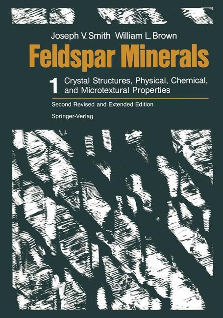 Feldspar Minerals: Volume 1 Crystal Structures, Physical, Chemical, and Microtextural Properties