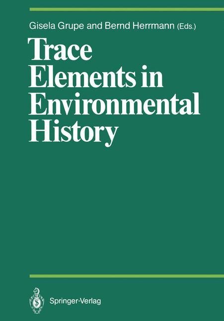 Trace Elements in Environmental History: Proceedings of the Symposium held from June 24th to 26th, 1987, at Göttingen