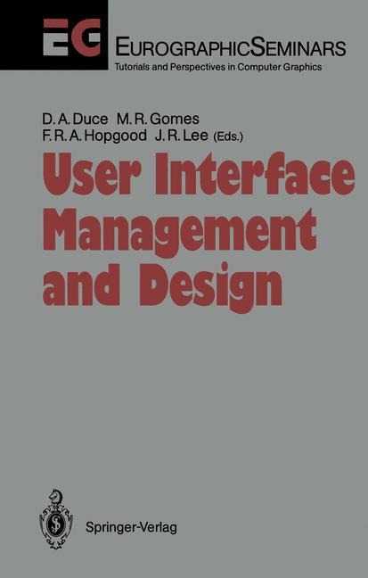 User Interface Management and Design: Proceedings of the Workshop on User Interface Management Systems and Environments Lisbon, Portugal, June 4-6, 1990