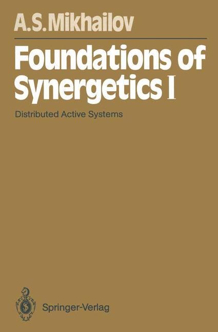 Foundations of Synergetics I: Distributed Active Systems