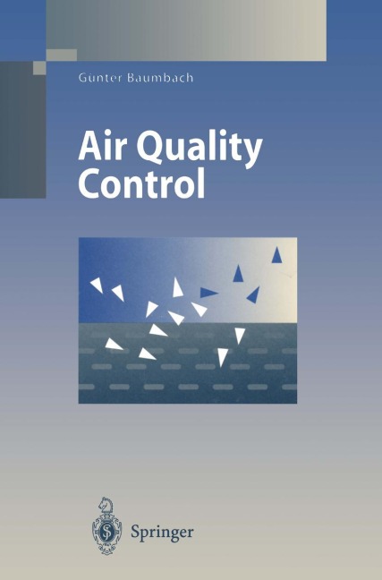 Air Quality Control: Formation and Sources, Dispersion, Characteristics and Impact of Air Pollutants - Measuring Methods, Techniques for Reduction of Emissions and Regulations for Air Quality Control