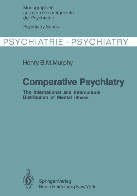 Comparative Psychiatry: The International and Intercultural Distribution of Mental Illness