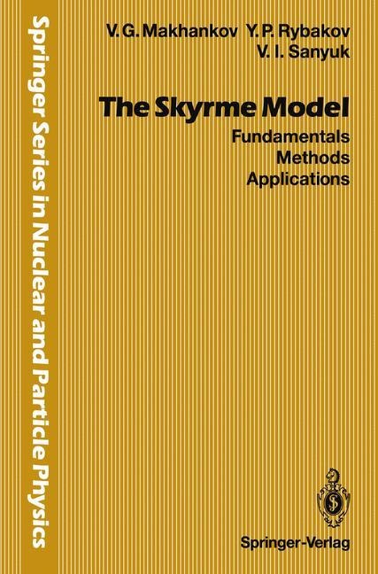 The Skyrme Model: Fundamentals Methods Applications