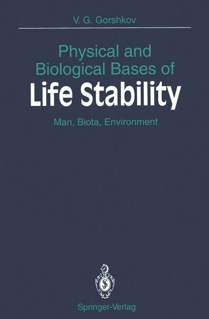 Physical and Biological Bases of Life Stability: Man, Biota, Environment