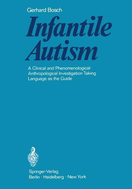 Infantile Autism: A Clinical and Phenomenological-Anthropological Investigation Taking Language as the Guide