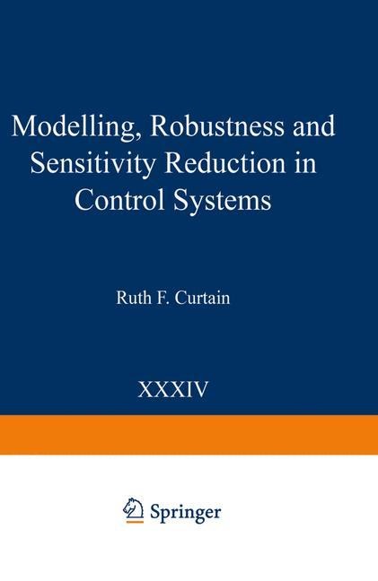 Modelling, Robustness and Sensitivity Reduction in Control Systems