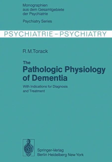The Pathologic Physiology of Dementia: With Indications for Diagnosis and Treatment