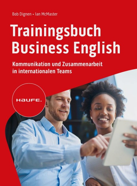 Trainingsbuch Business English: Kommunikation und Zusammenarbeit in internationalen Teams. Verhandlungen auf Englisch führen, selbstbewusst auf Englisch telefonieren und korrespondieren.