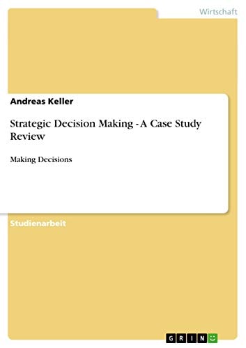 Strategic Decision Making - A Case Study Review Making Decisions