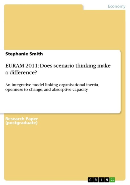 EURAM 2011: Does scenario thinking make a difference?: An integrative model linking organisational inertia, openness to change, and absorptive capacity