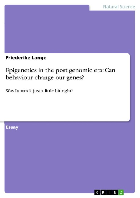 Epigenetics in the post genomic era: Can behaviour change our genes?: Was Lamarck just a little bit right?