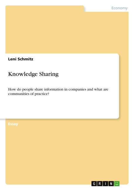 Knowledge Sharing: How do people share information in companies and what are communities of practice?
