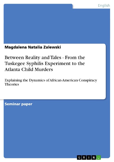 Between Reality and Tales - From the Tuskegee Syphilis Experiment to the Atlanta Child Murders: Explaining the Dynamics of African-American Conspiracy Theories