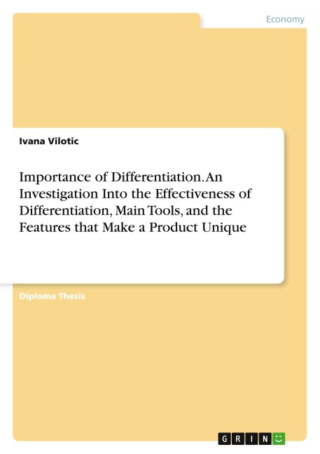 Importance of Differentiation. An Investigation Into the Effectiveness of Differentiation, Main Tools, and the Features that Make a Product Unique