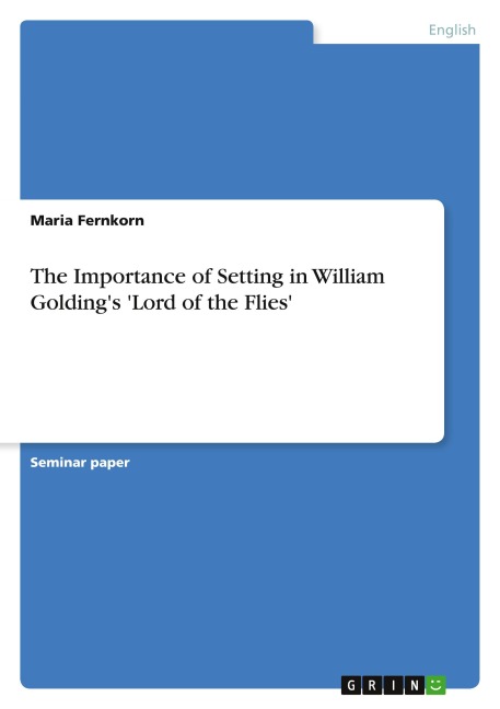 The Importance of Setting in William Goldings Lord of the Flies