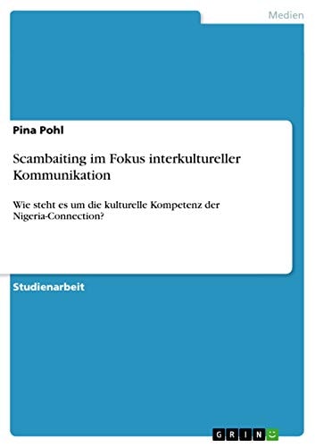 Scambaiting im Fokus interkultureller Kommunikation Wie steht es um die kulturelle Kompetenz der Nigeria-Connection?