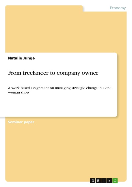 From freelancer to company owner: A work based assignment on managing strategic change in a one woman show
