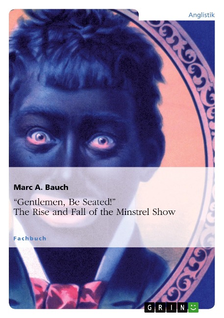 Gentlemen, Be Seated! The Rise and Fall of the Minstrel Show