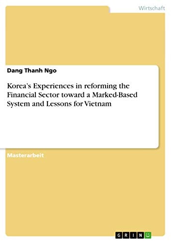 Korea's Experiences in Reforming the Financial Sector Toward a Marked-Based System and Lessons for Vietnam