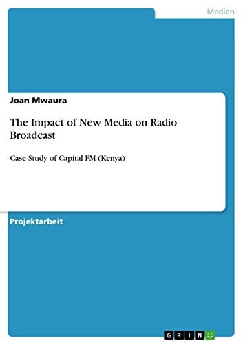 The Impact of New Media on Radio Broadcast Case Study of Capital FM (Kenya)