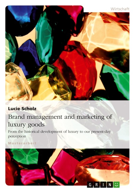 Brand management and marketing of luxury goods: From the historical development of luxury to our present-day perception