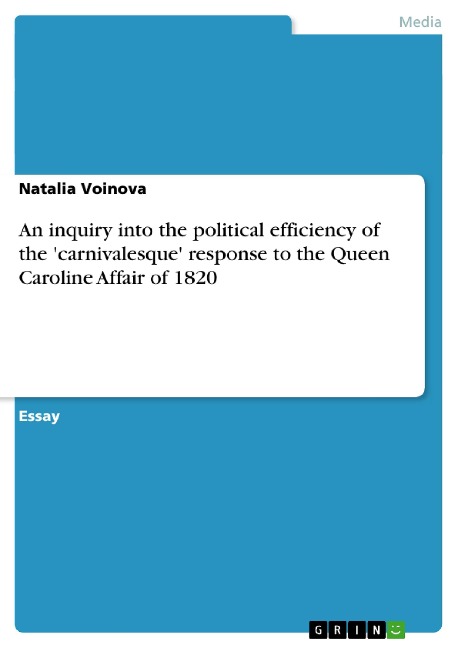 An inquiry into the political efficiency of the carnivalesque response to the Queen Caroline Affair of 1820