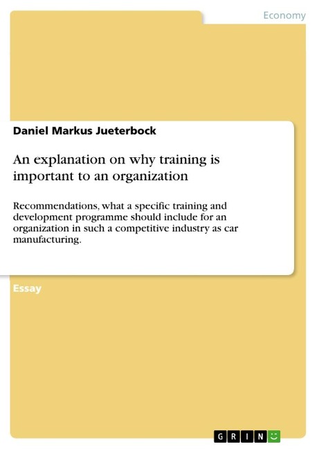 An explanation on why training is important to an organization: Recommendations, what a specific training and development programme should include for an organization in such a competitive industry as car manufacturing.