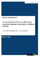 An investigation of factors influencing corporate customers acceptance of Internet banking: A case study of East African Trade Finance customers