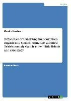 Difficulties of translating humour: From English into Spanish using the subtitled British comedy sketch show Little Britain as a case study
